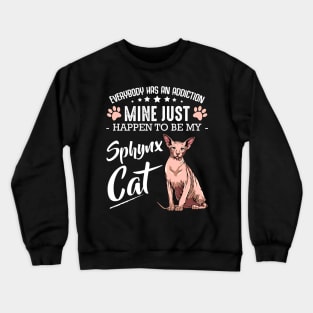 Sphynx Cat - Everybody has an Addiction - Funny Cat Sayings Crewneck Sweatshirt